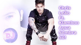 Chris Leão Ft. Klamboo - Agua, Sombra, Só! (Dual Mix)